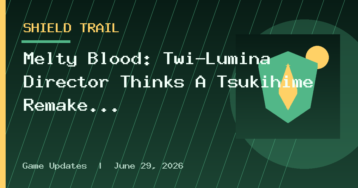 Melty Blood: Twi-Lumina Director Thinks A Tsukihime Remake PC Port Is “Really